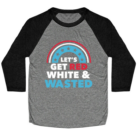 Let's Get Red, White and Wasted Baseball Tee