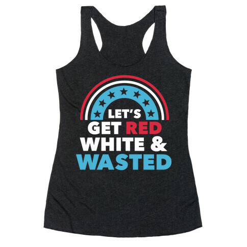 Let's Get Red, White and Wasted Racerback Tank Top