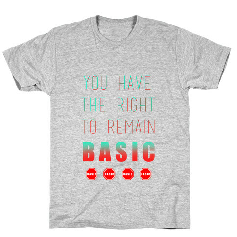 You Have The Right To Remain Basic T-Shirt