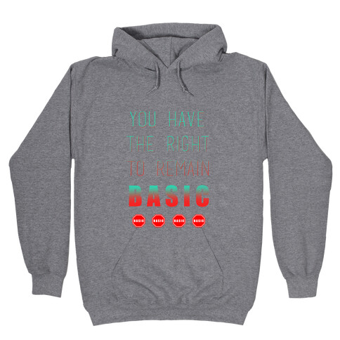 You Have The Right To Remain Basic Hooded Sweatshirt