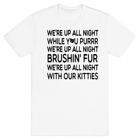 We're Up All Night with Our Kitties T-Shirt