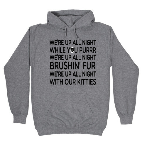 We're Up All Night with Our Kitties Hooded Sweatshirt