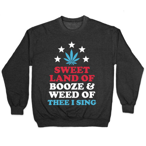 Sweet Land Of Booze and Weed Pullover