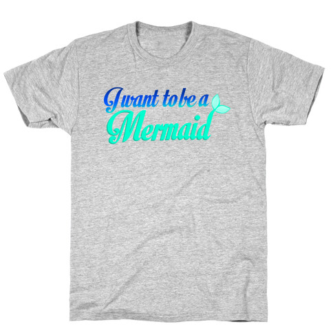 I Want To Be A Mermaid T-Shirt