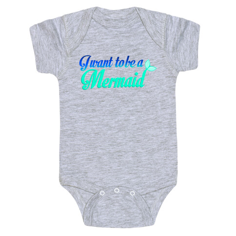 I Want To Be A Mermaid Baby One-Piece