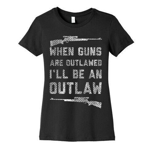 I'll Be an Outlaw Womens T-Shirt