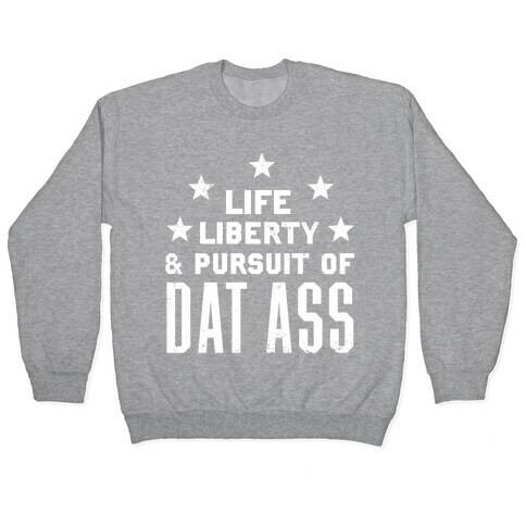 Life, Liberty, and The Pursuit of Dat Ass Pullover