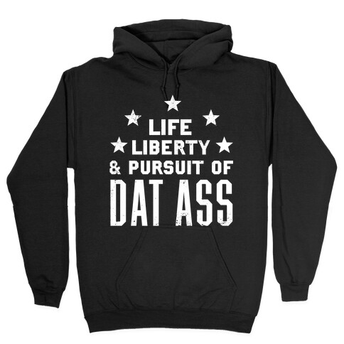 Life, Liberty, and The Pursuit of Dat Ass Hooded Sweatshirt