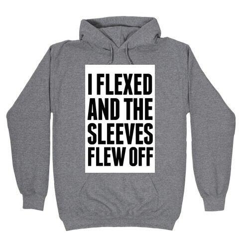 I Flexed and the Sleeves Flew Off Hooded Sweatshirt