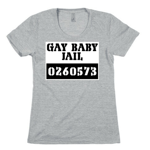 Gay Baby Jail Womens T-Shirt