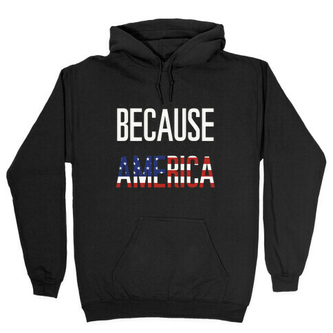 Because America Hooded Sweatshirt