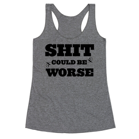 Shit Could Be Worse Racerback Tank Top