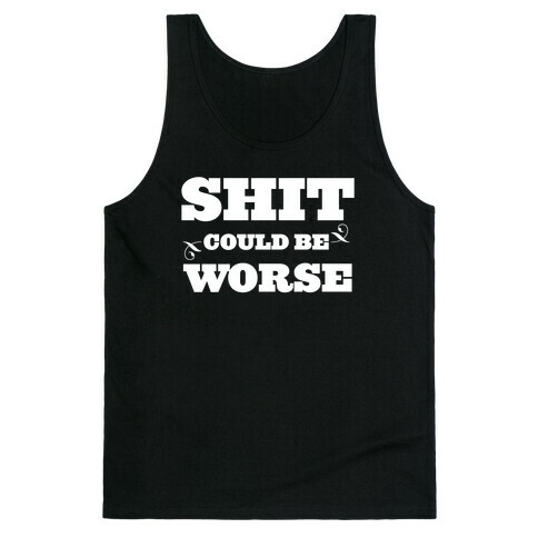 Shit Could Be Worse Tank Top