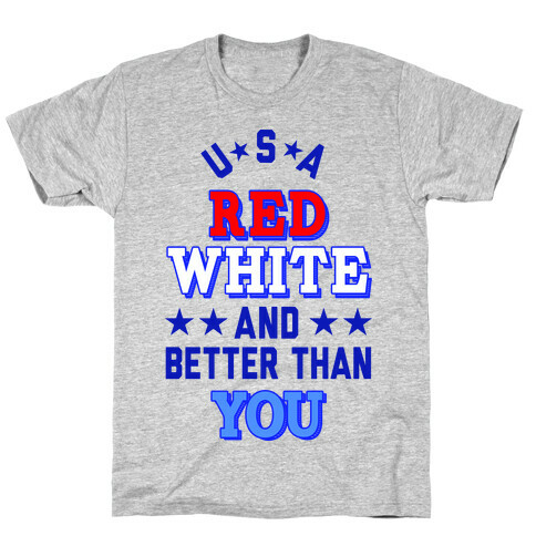 Red, White and Better Than You (USA) T-Shirt