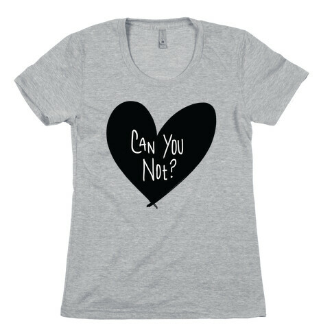 Can You Not? Womens T-Shirt