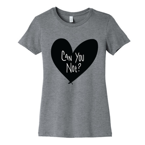 Can You Not? Womens T-Shirt