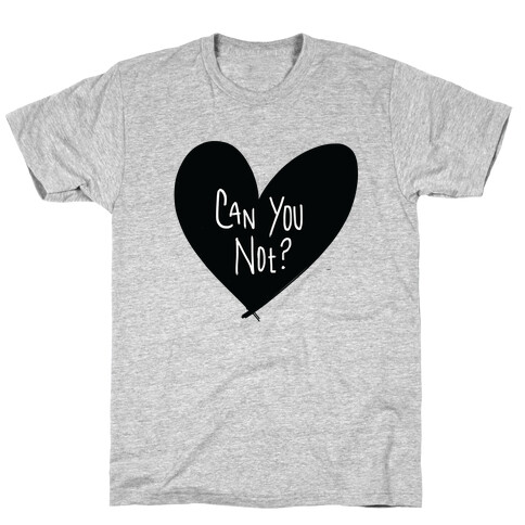 Can You Not? T-Shirt