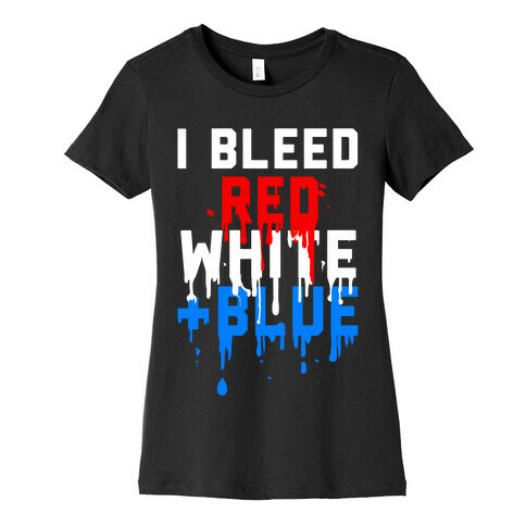 I Bleed Red, White and Blue Womens T-Shirt