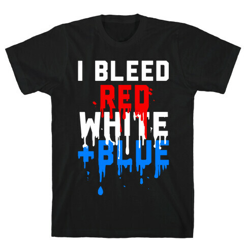 I Bleed Red, White and Blue T-Shirt