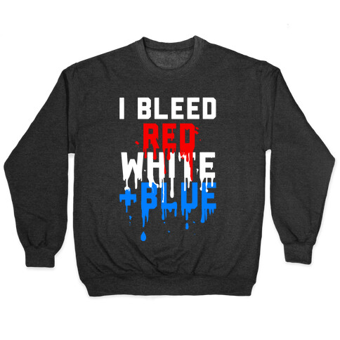 I Bleed Red, White and Blue Pullover