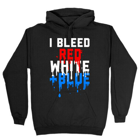 I Bleed Red, White and Blue Hooded Sweatshirt