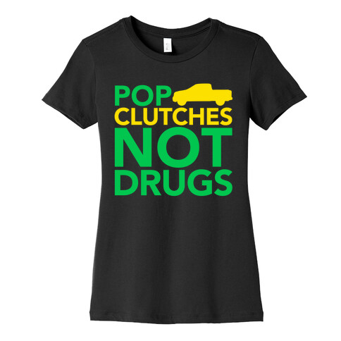 Pop Clutches, Not Drugs Womens T-Shirt