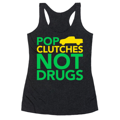 Pop Clutches, Not Drugs Racerback Tank Top