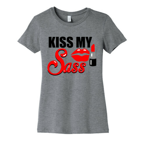 Kiss My Sass Womens T-Shirt