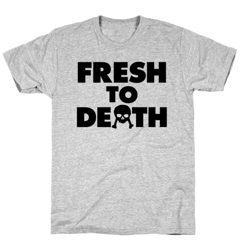 Fresh To Death T-Shirt