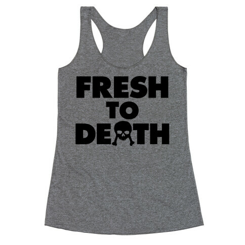 Fresh To Death Racerback Tank Top