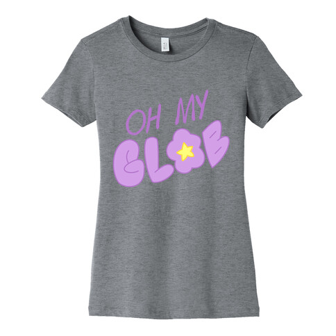Oh My Glob Womens T-Shirt