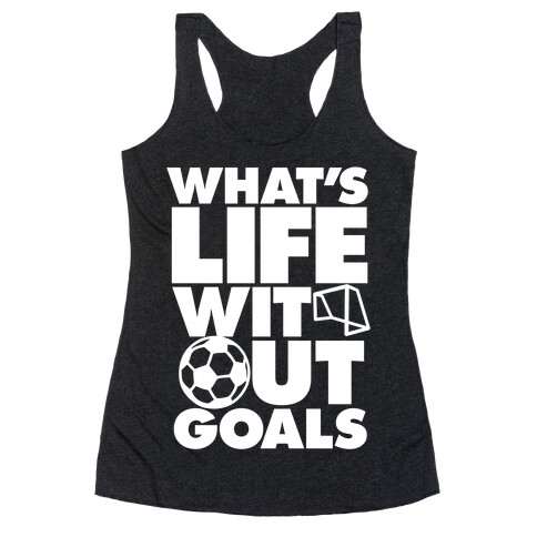 Life Without Goals (Soccer) Racerback Tank Top