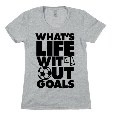 Life Without Goals (Soccer) Womens T-Shirt