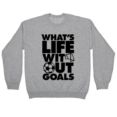 Life Without Goals (Soccer) Pullover