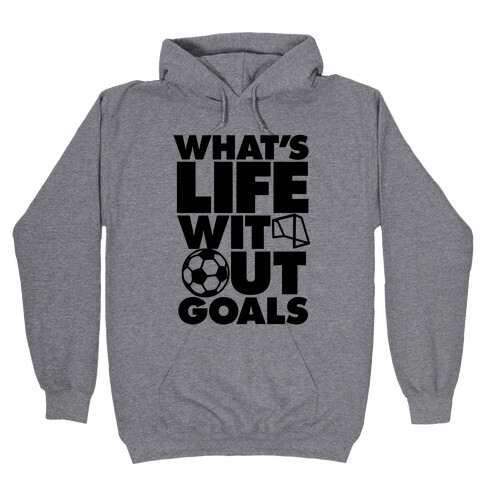 Life Without Goals (Soccer) Hooded Sweatshirt