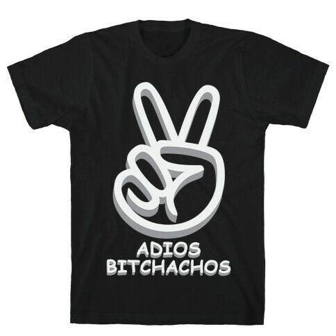 Adios Bitchachos T-Shirt