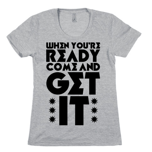 Come And Get It Womens T-Shirt
