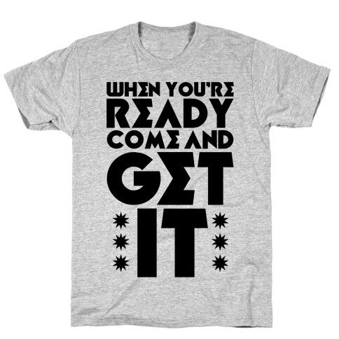 Come And Get It T-Shirt