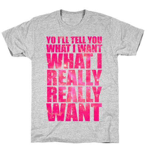 Yo I'll Tell You What I Want T-Shirt