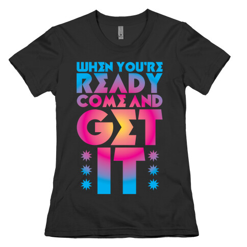 Come And Get It Womens T-Shirt