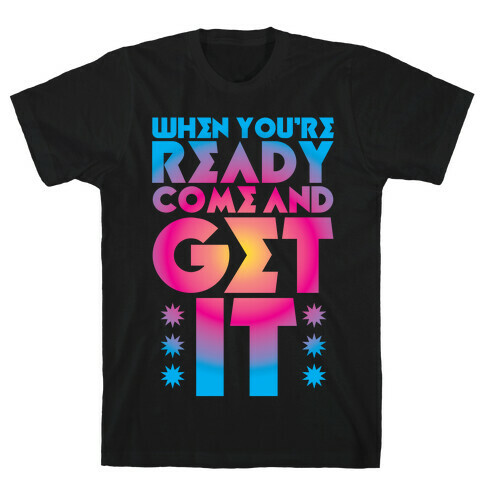 Come And Get It T-Shirt