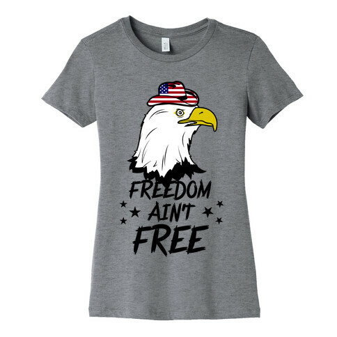 Freedom Ain't Free Womens T-Shirt