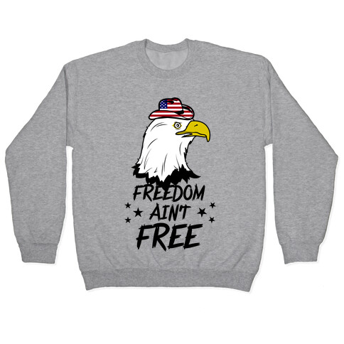 Freedom Ain't Free Pullover