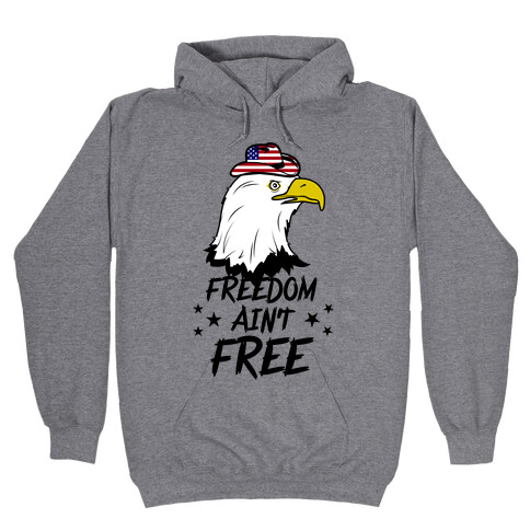 Freedom Ain't Free Hooded Sweatshirt