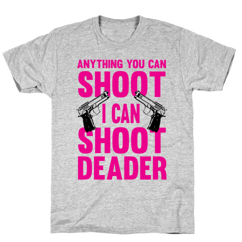 Anything You Can Shoot T-Shirt