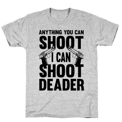 Anything You Can Shoot T-Shirt