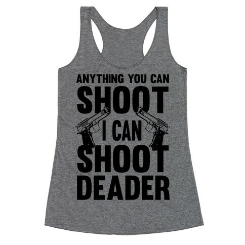 Anything You Can Shoot Racerback Tank Top