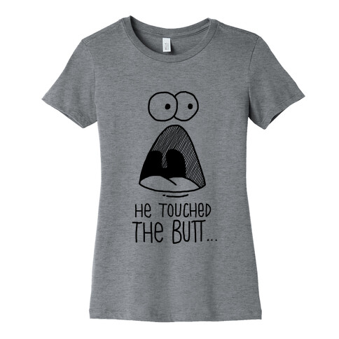 He Touched The Butt Womens T-Shirt