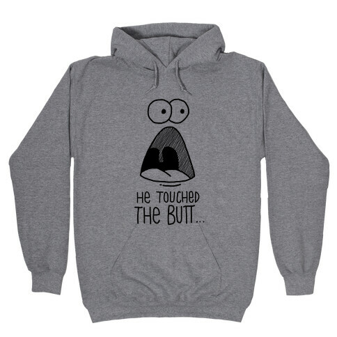 He Touched The Butt Hooded Sweatshirt
