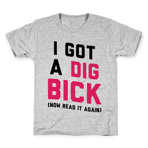 I Got a Dig Bick Kids T-Shirt